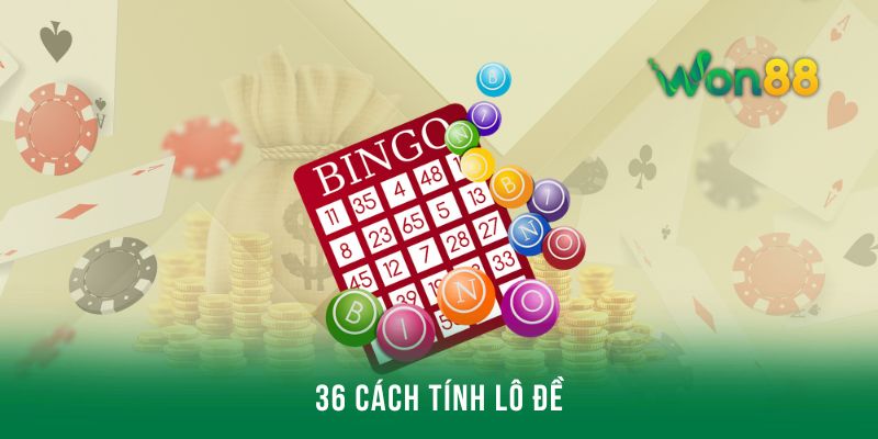 Hé lộ 36 cách tính lô đề được áp dụng nhiều nhất hiện nay