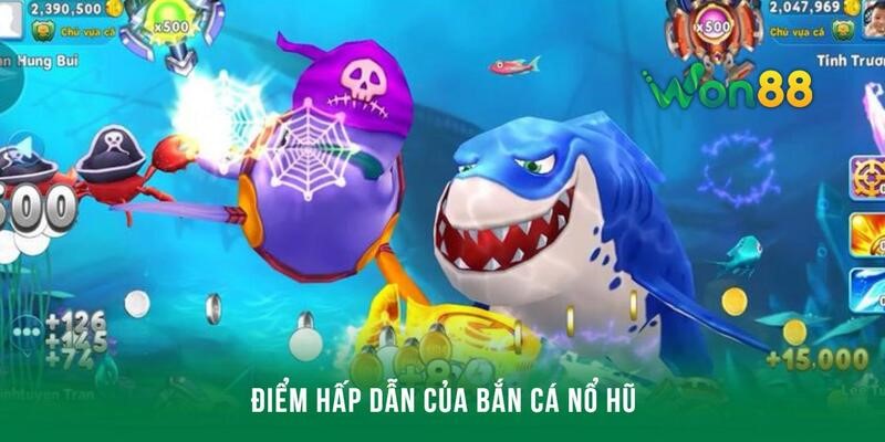 Điểm hấp dẫn anh em sẽ nhận được mỗi khi bắn cá nổ hũ