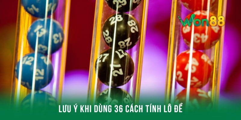 Các lưu ý cần quan tâm khi học 36 cách tính lô đề