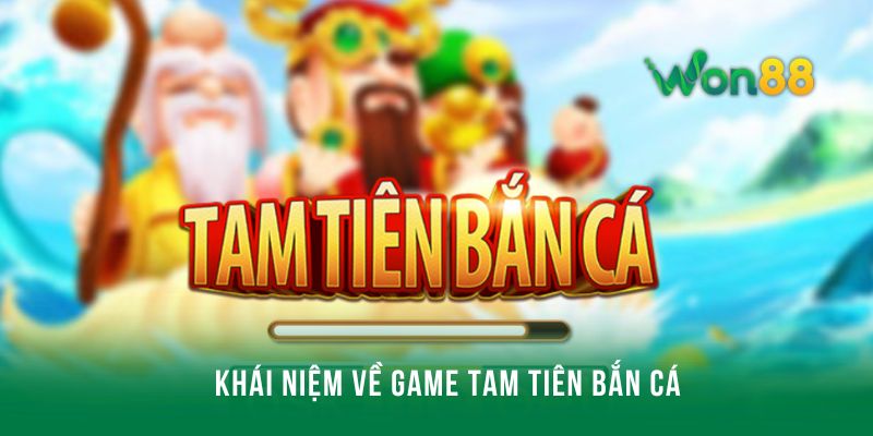 Khái niệm về game tam tiên bắn cá