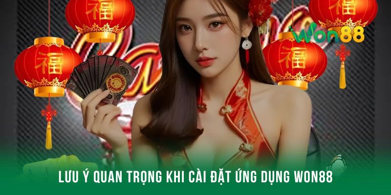 Lưu ý quan trọng khi cài đặt ứng dụng Won88