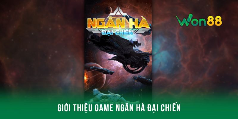 Giới thiệu sơ lược về game Ngân Hà Đại Chiến