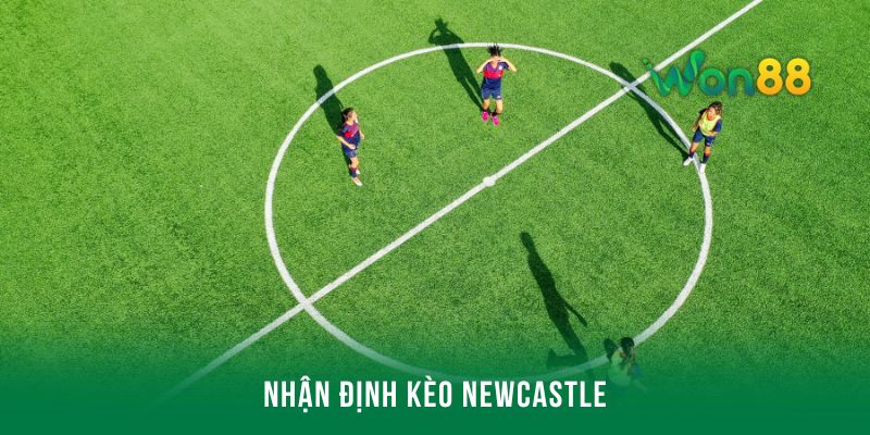 Nhận định kèo Newcastle tại nhà cái thực hiện như thế nào?