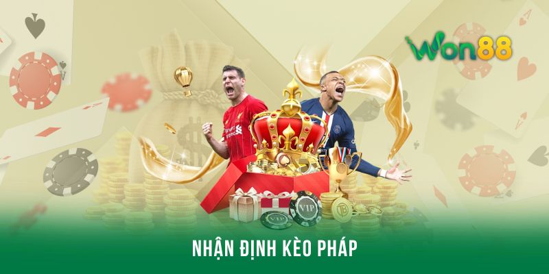Nhận định kèo Pháp - Bắt kèo chuẩn thắng nhanh cùng Won88