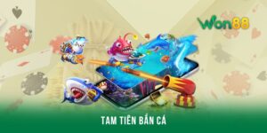 Tam tiên bắn cá - Cơ hội chinh phục kho báu bị ẩn tại Won88