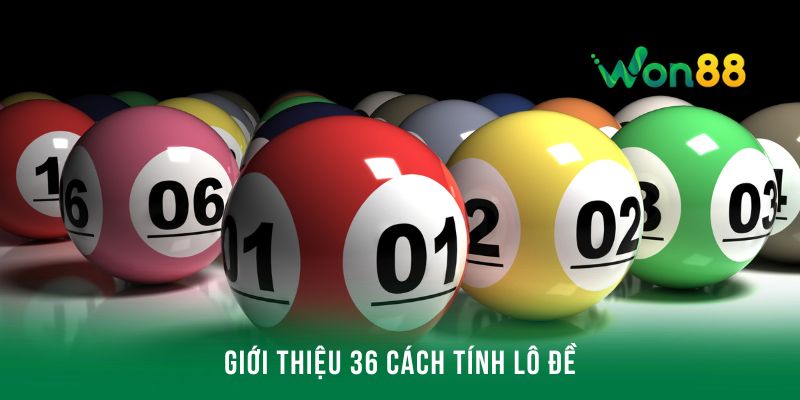 Tìm hiểu về 36 cách tính lô đề có ý nghĩa gì
